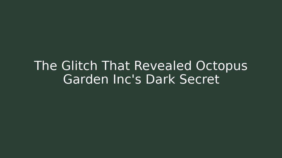 The Glitch That Revealed Octopus Garden Inc's Dark Secret