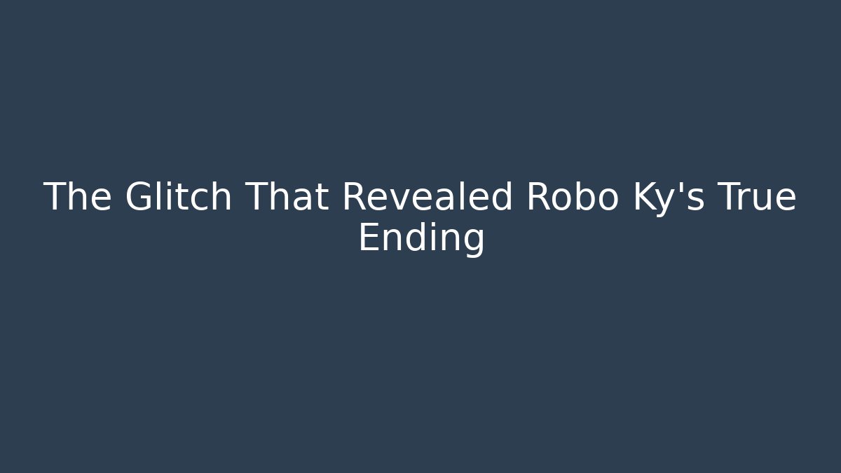 The Glitch That Revealed Robo Ky's True Ending - Create More Assets