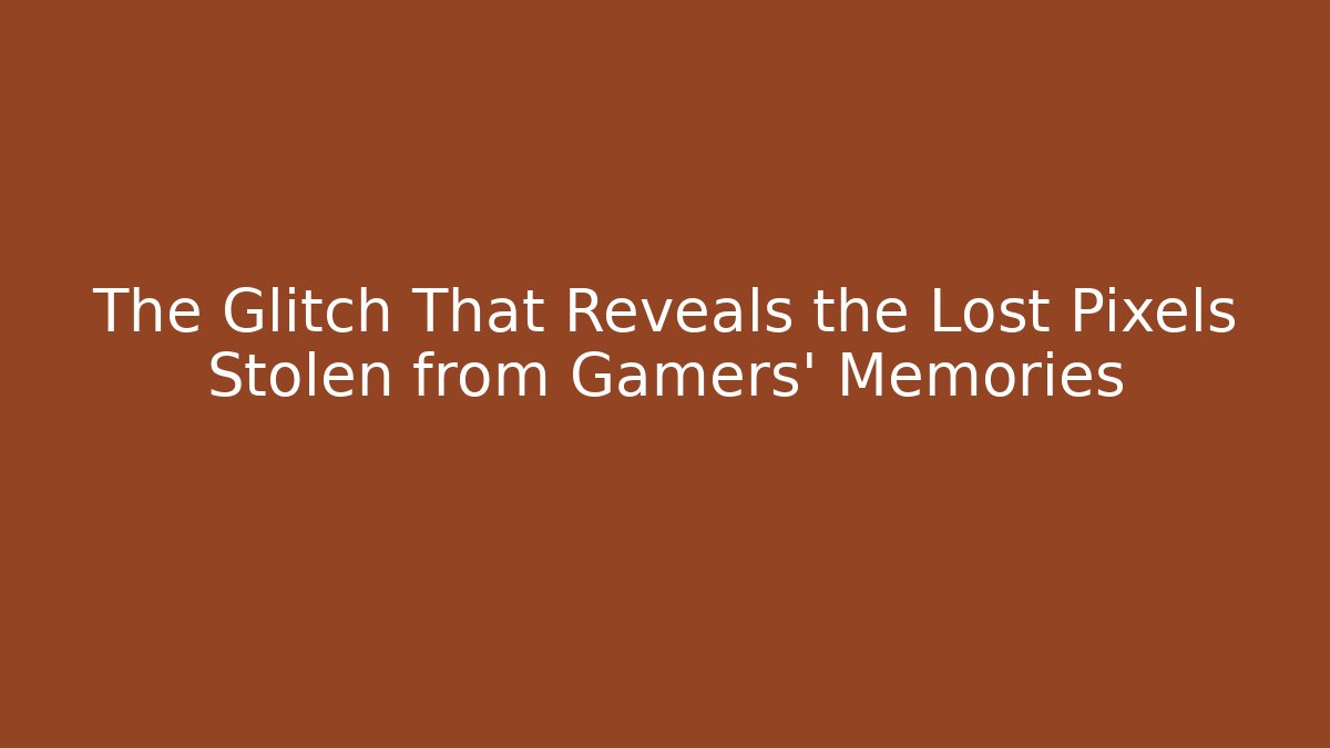 The Glitch That Reveals the Lost Pixels Stolen from Gamers' Memories