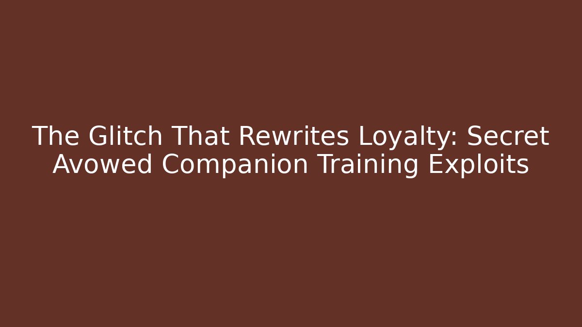 The Glitch That Rewrites Loyalty: Secret Avowed Companion Training Exploits