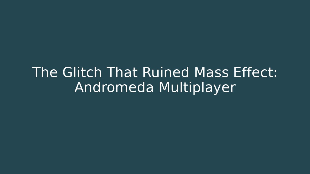 The Glitch That Ruined Mass Effect: Andromeda Multiplayer