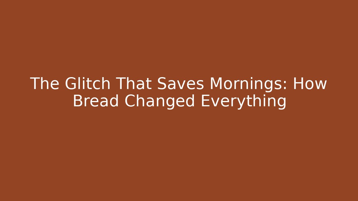 The Glitch That Saves Mornings: How Bread Changed Everything - Create More Assets