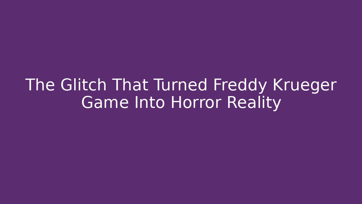 The Glitch That Turned Freddy Krueger Game Into Horror Reality