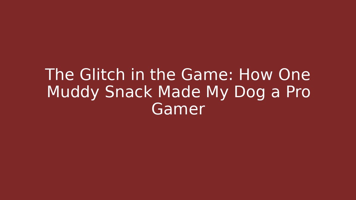 The Glitch in the Game: How One Muddy Snack Made My Dog a Pro Gamer
