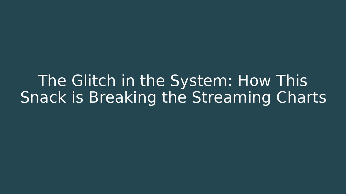 The Glitch in the System: How This Snack is Breaking the Streaming Charts