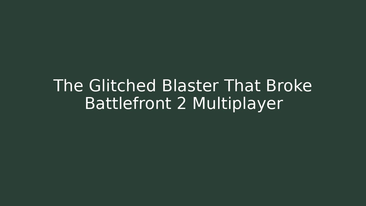 The Glitched Blaster That Broke Battlefront 2 Multiplayer - Create More Assets