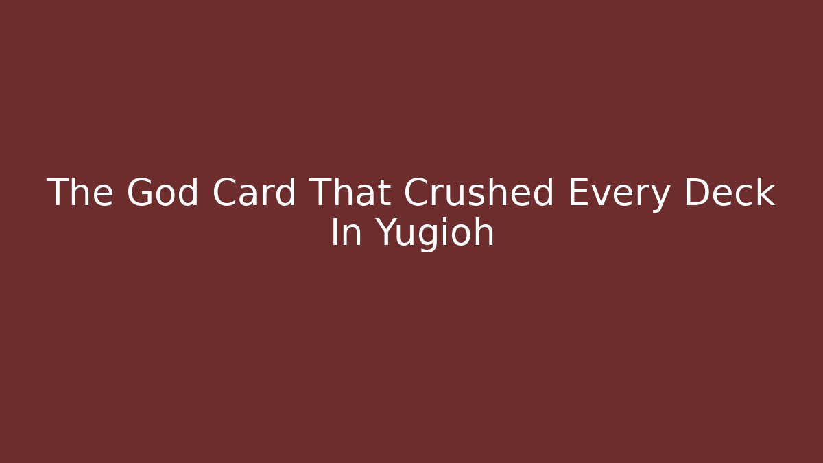 The God Card That Crushed Every Deck In Yugioh