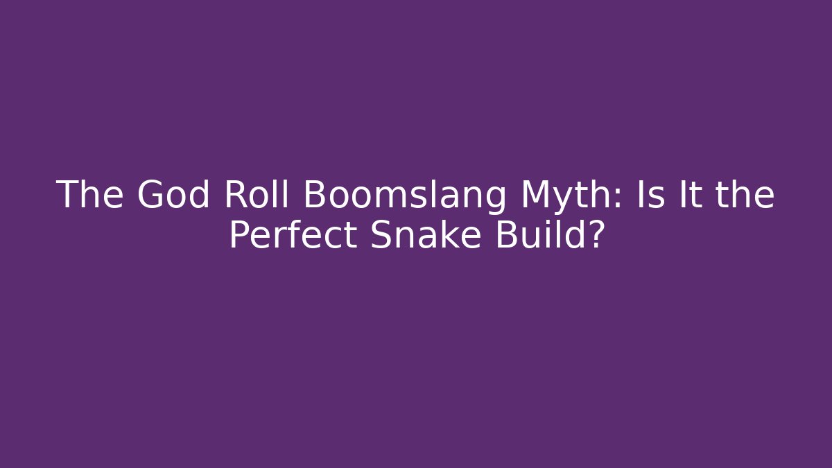 The God Roll Boomslang Myth: Is It the Perfect Snake Build?