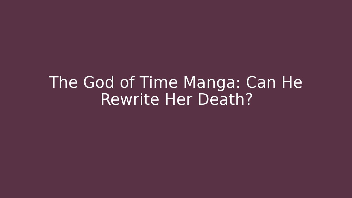 The God of Time Manga: Can He Rewrite Her Death?