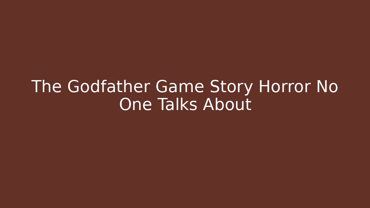 The Godfather Game Story Horror No One Talks About