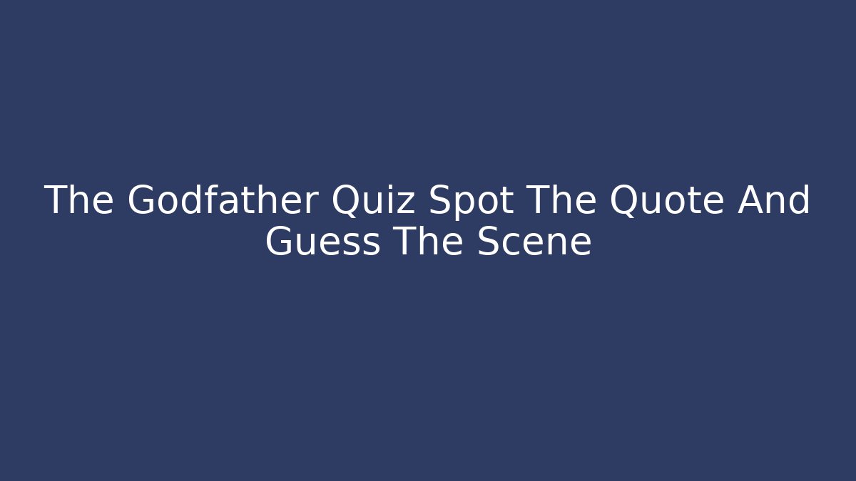 The Godfather Quiz Spot The Quote And Guess The Scene