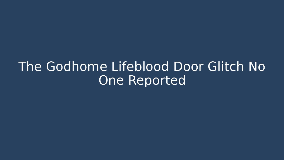 The Godhome Lifeblood Door Glitch No One Reported