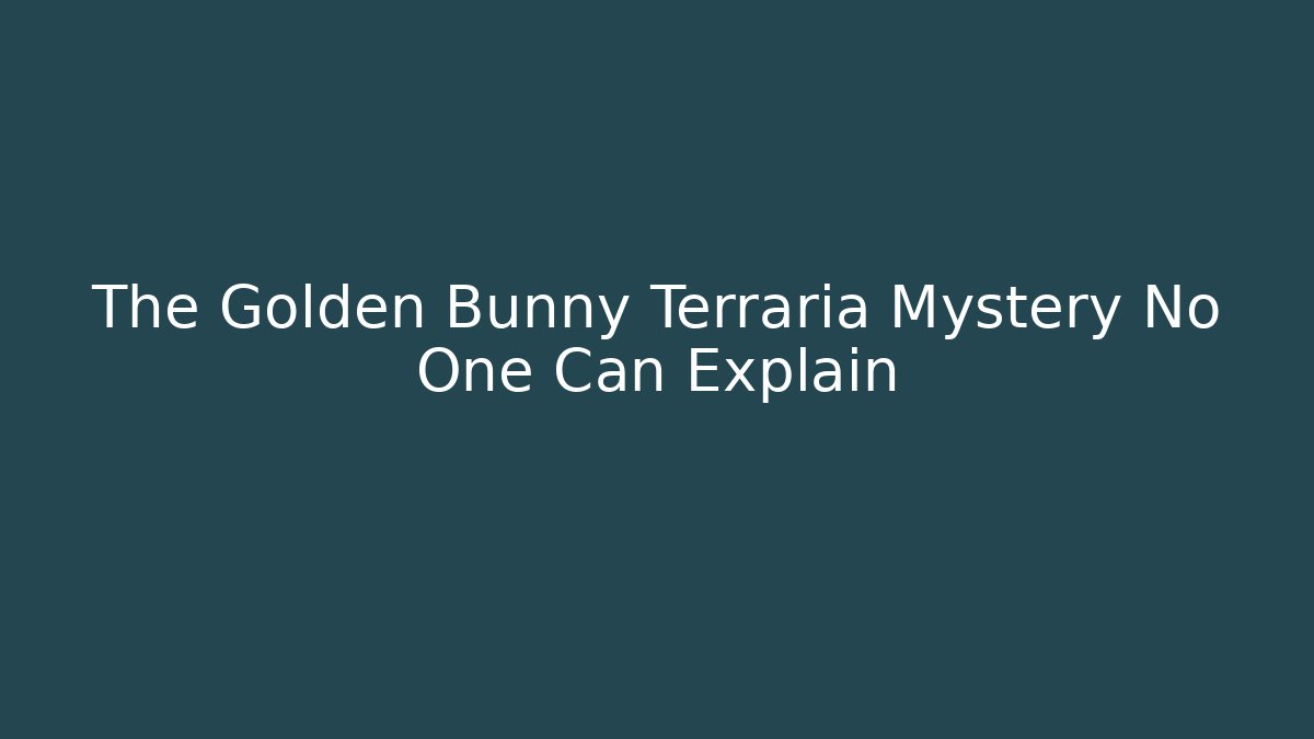 The Golden Bunny Terraria Mystery No One Can Explain