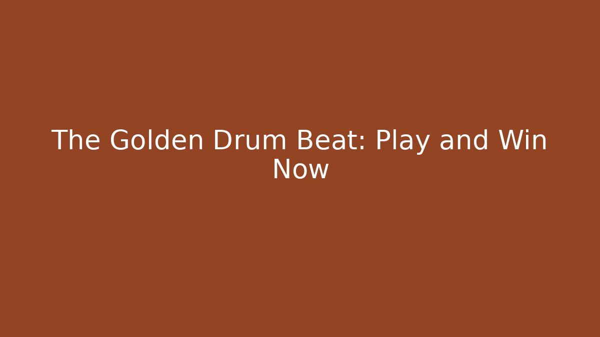 The Golden Drum Beat: Play and Win Now