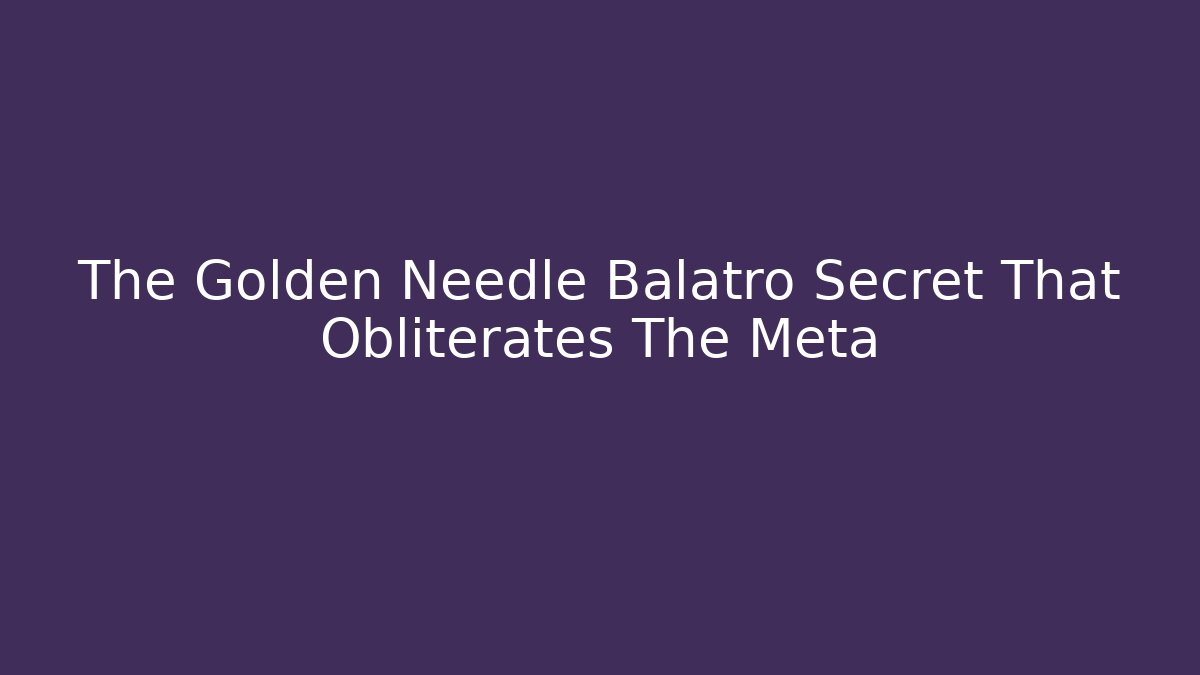 The Golden Needle Balatro Secret That Obliterates The Meta