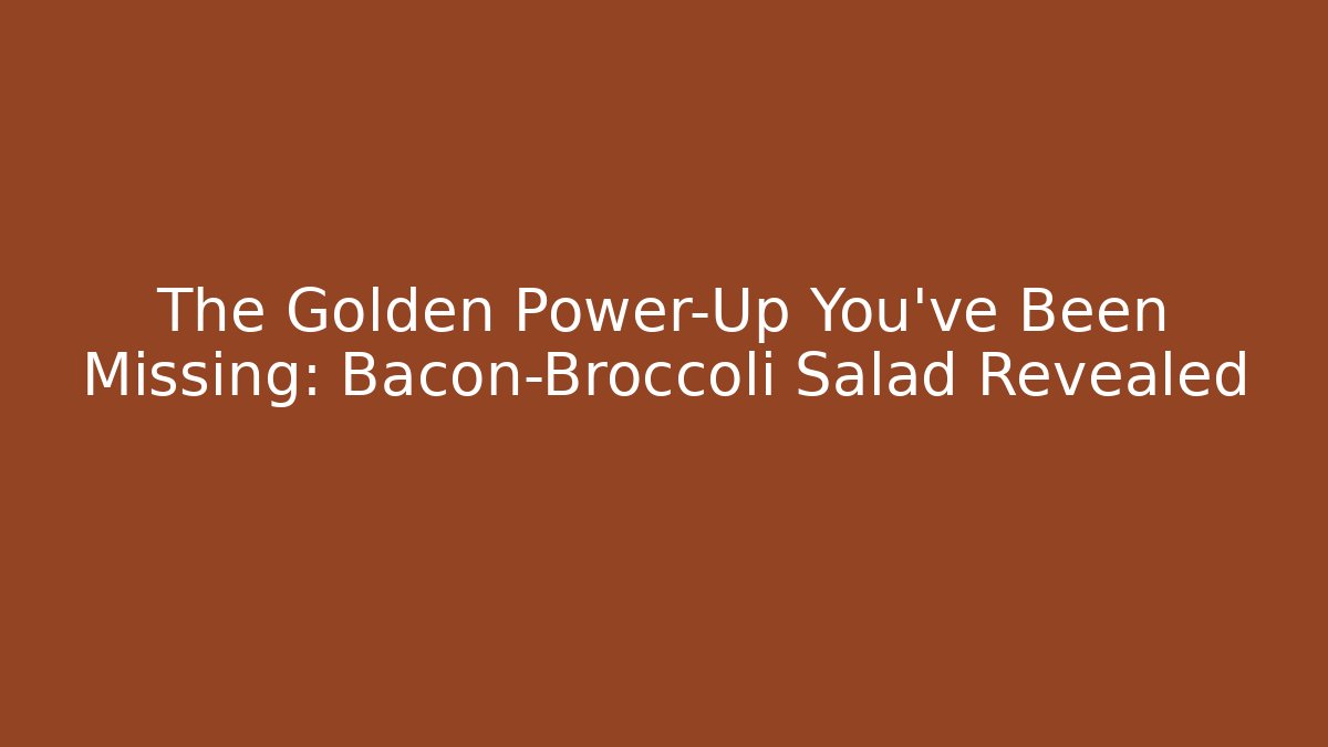 The Golden Power-Up You've Been Missing: Bacon-Broccoli Salad Revealed