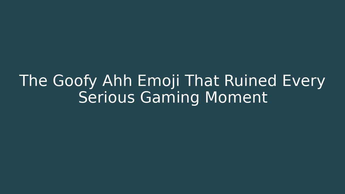 The Goofy Ahh Emoji That Ruined Every Serious Gaming Moment