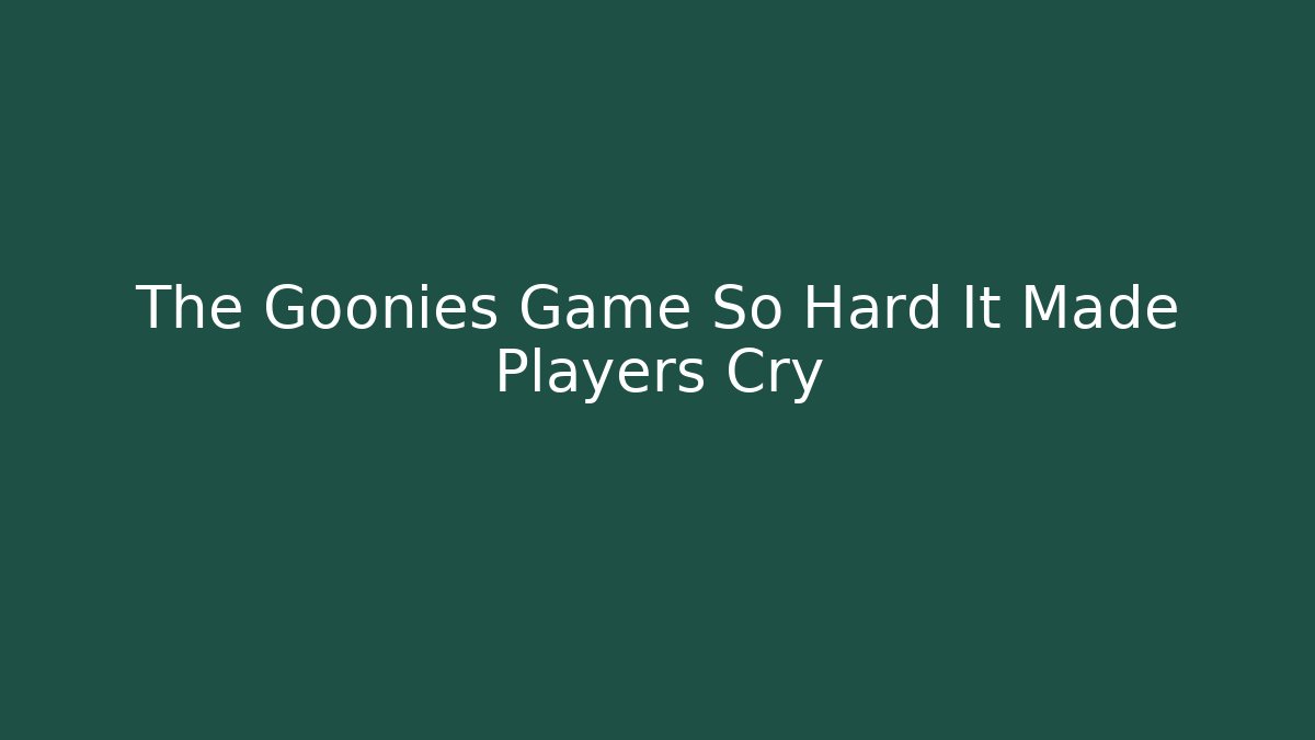 The Goonies Game So Hard It Made Players Cry - Create More Assets