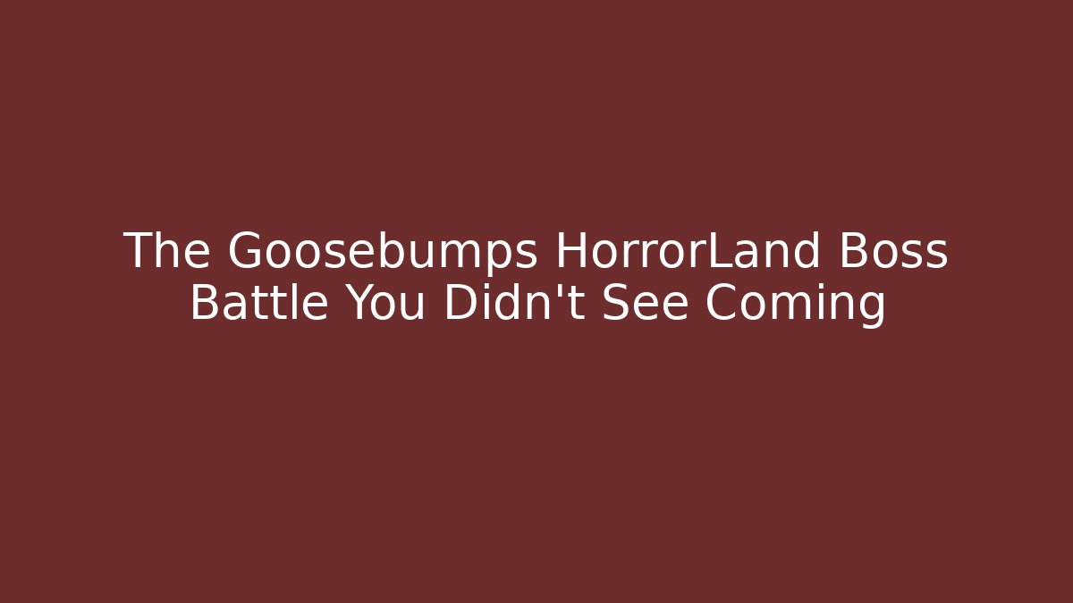 The Goosebumps HorrorLand Boss Battle You Didn't See Coming