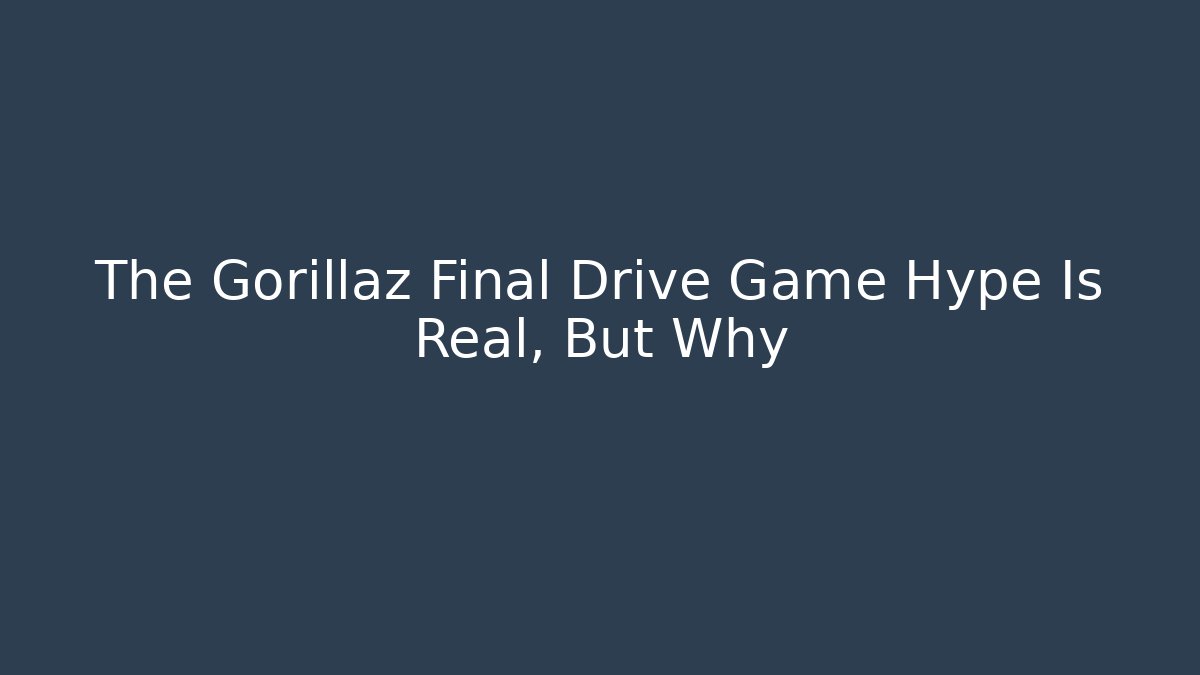 The Gorillaz Final Drive Game Hype Is Real, But Why