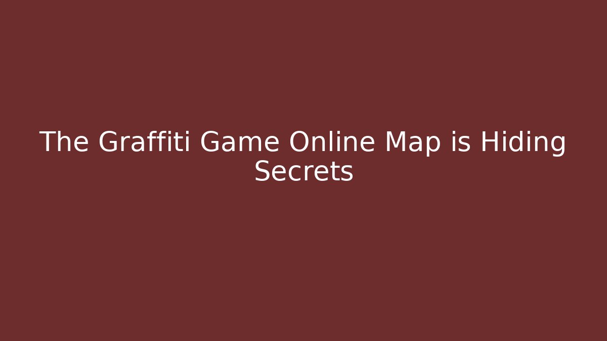 The Graffiti Game Online Map is Hiding Secrets