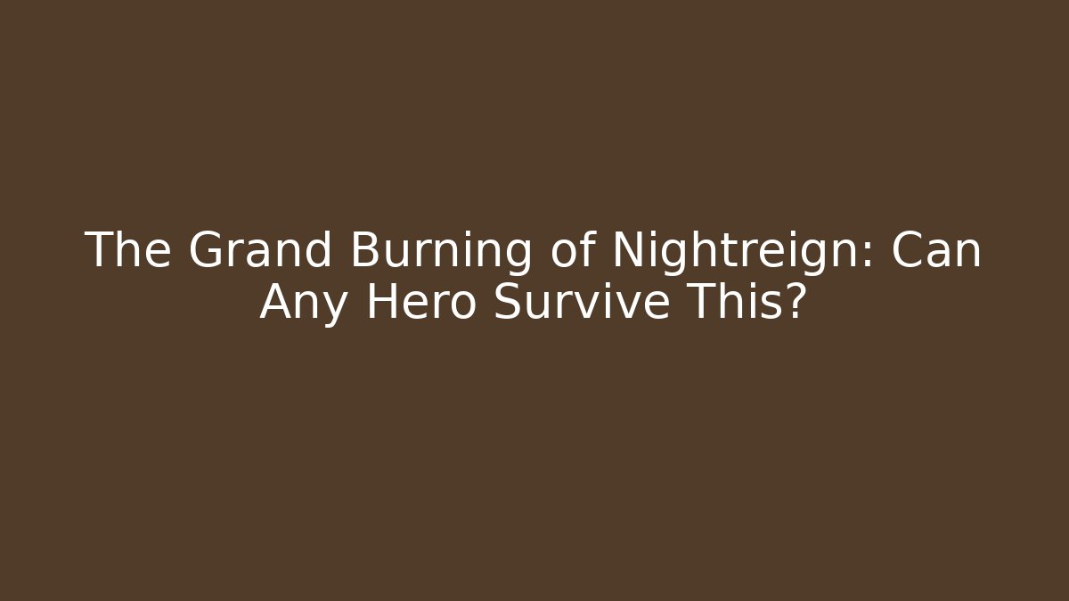 The Grand Burning of Nightreign: Can Any Hero Survive This?