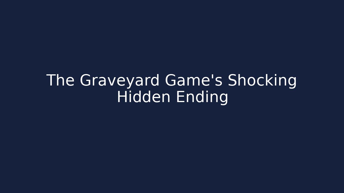 The Graveyard Game's Shocking Hidden Ending