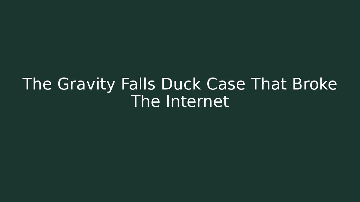The Gravity Falls Duck Case That Broke The Internet - Create More Assets