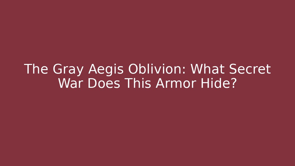 The Gray Aegis Oblivion: What Secret War Does This Armor Hide?