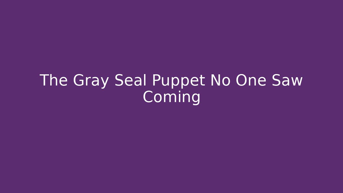 The Gray Seal Puppet No One Saw Coming - Create More Assets