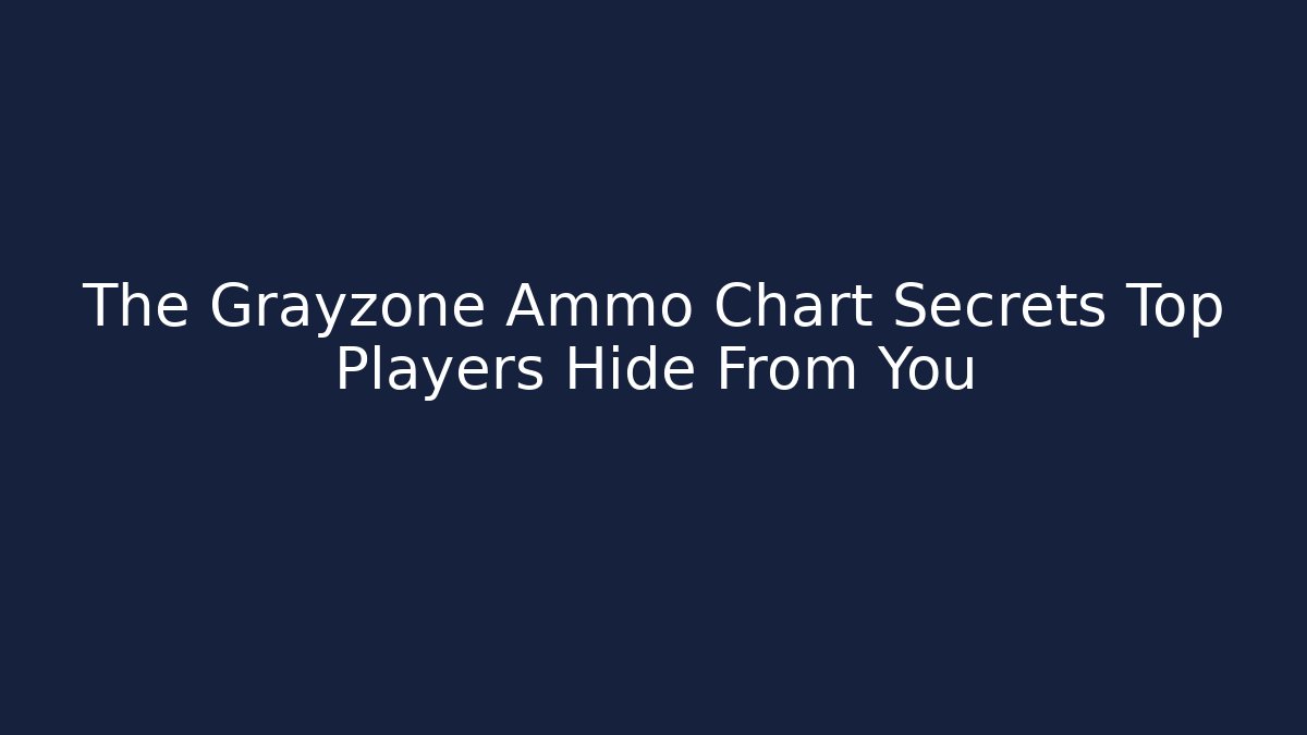 The Grayzone Ammo Chart Secrets Top Players Hide From You - Create More Assets