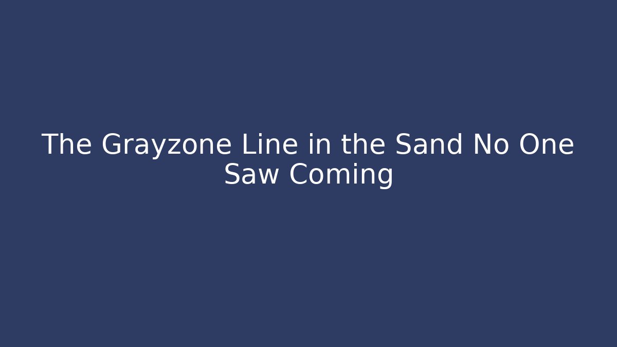 The Grayzone Line in the Sand No One Saw Coming
