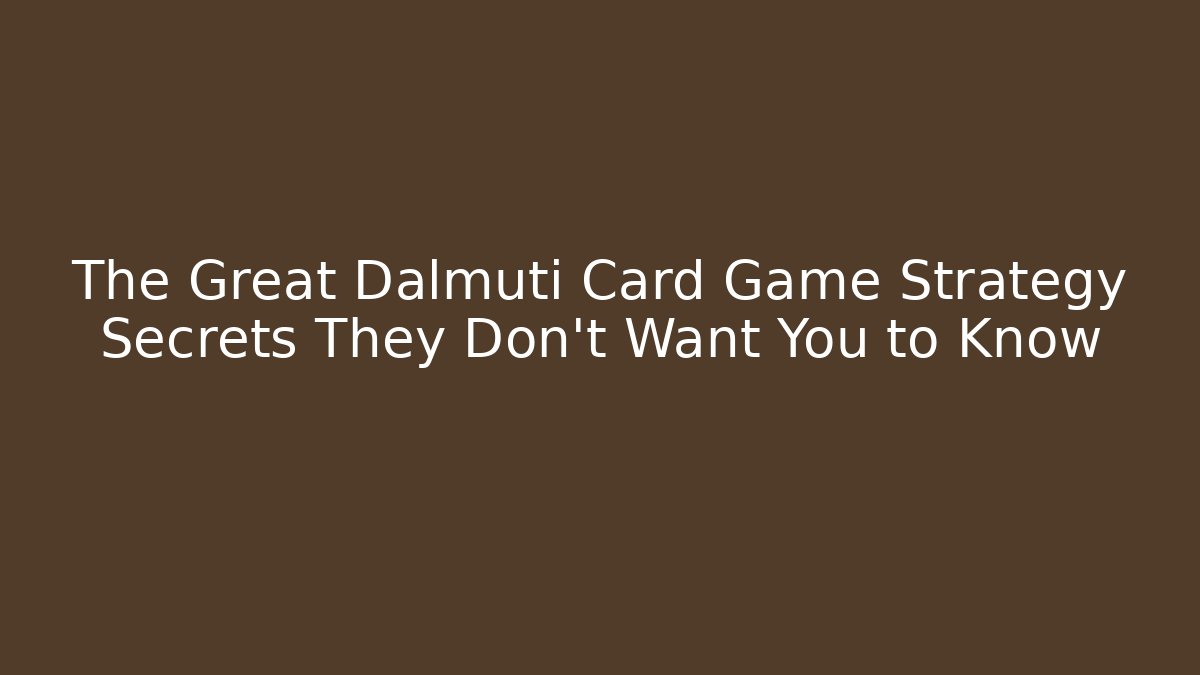 The Great Dalmuti Card Game Strategy Secrets They Don’t Want You to Know