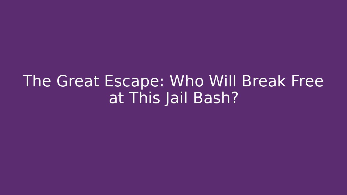 The Great Escape: Who Will Break Free at This Jail Bash?