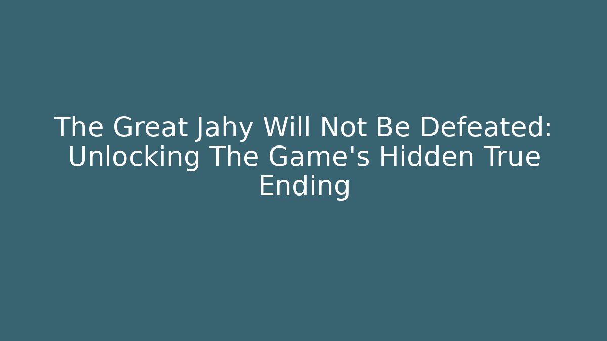 The Great Jahy Will Not Be Defeated: Unlocking The Game's Hidden True Ending