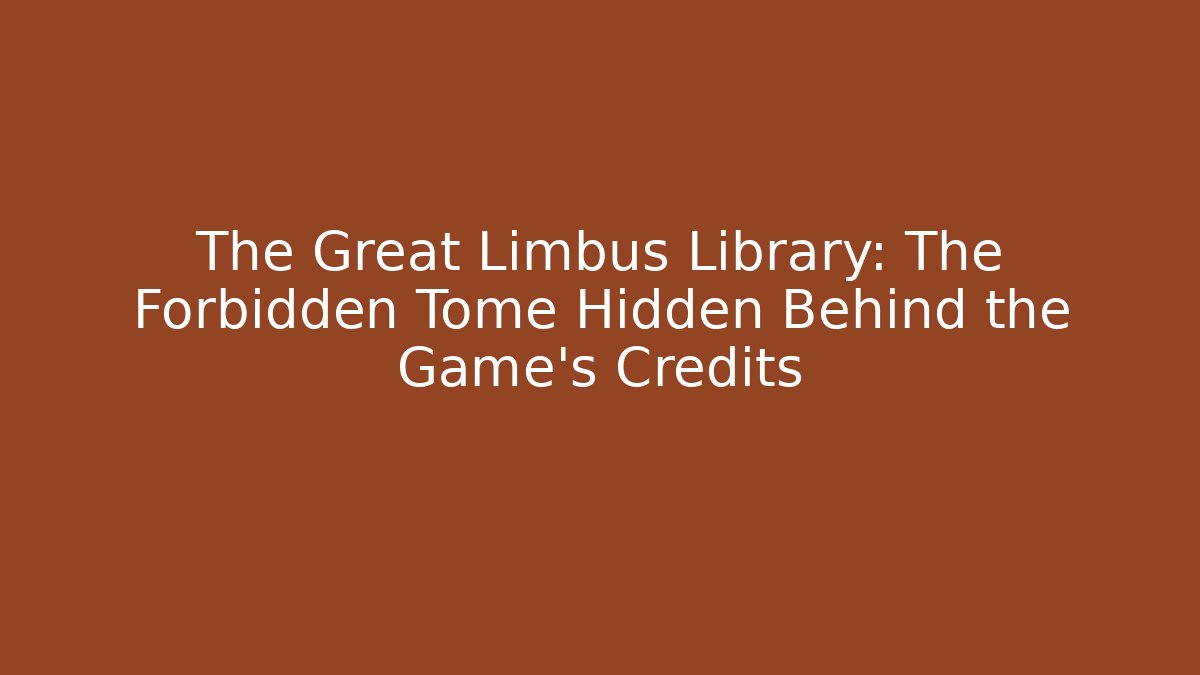 The Great Limbus Library: The Forbidden Tome Hidden Behind the Game’s Credits
