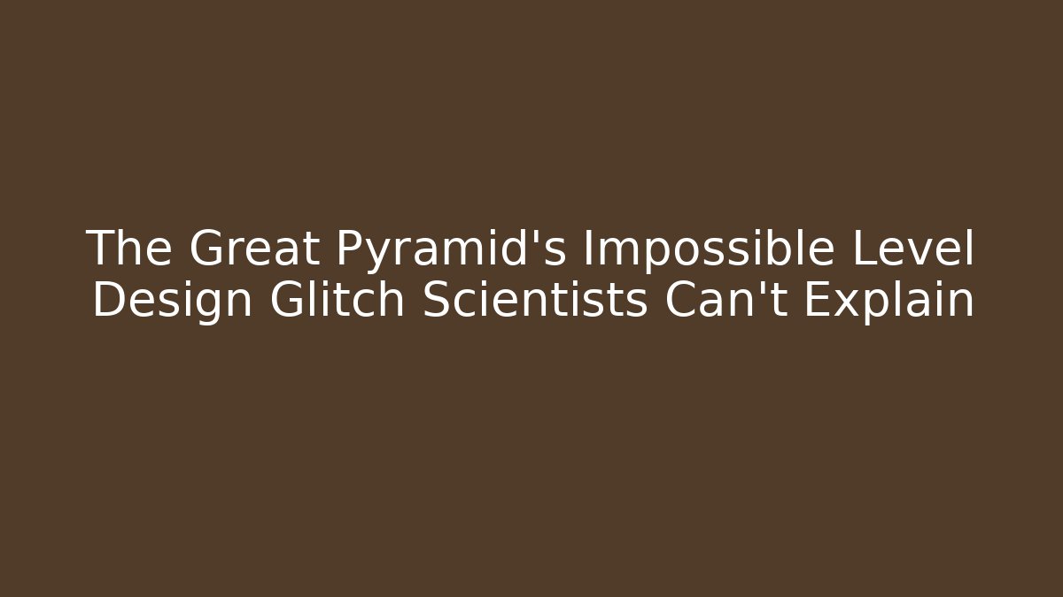 The Great Pyramid's Impossible Level Design Glitch Scientists Can't Explain