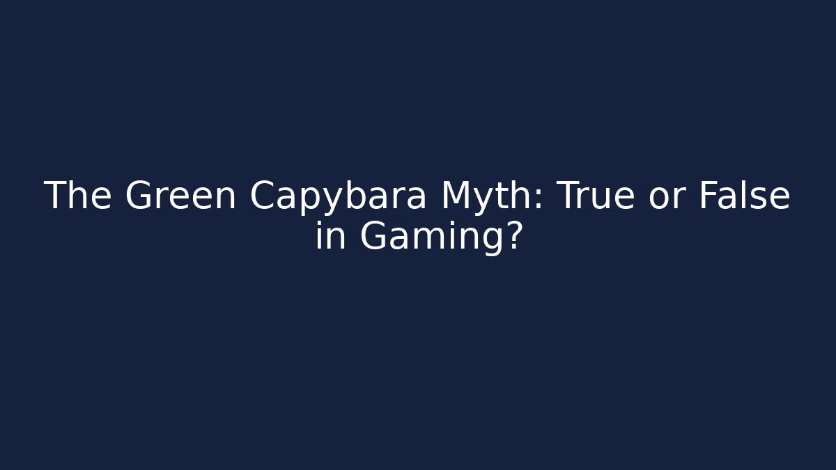 The Green Capybara Myth: True or False in Gaming?