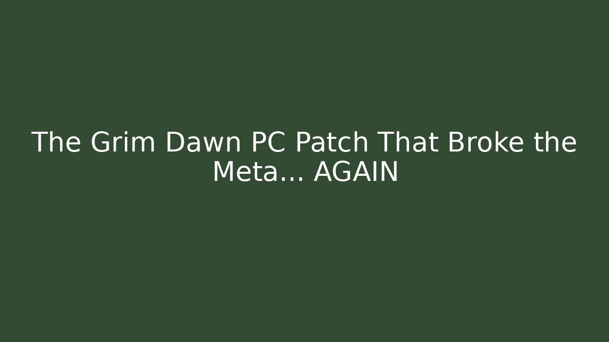 The Grim Dawn PC Patch That Broke the Meta… AGAIN