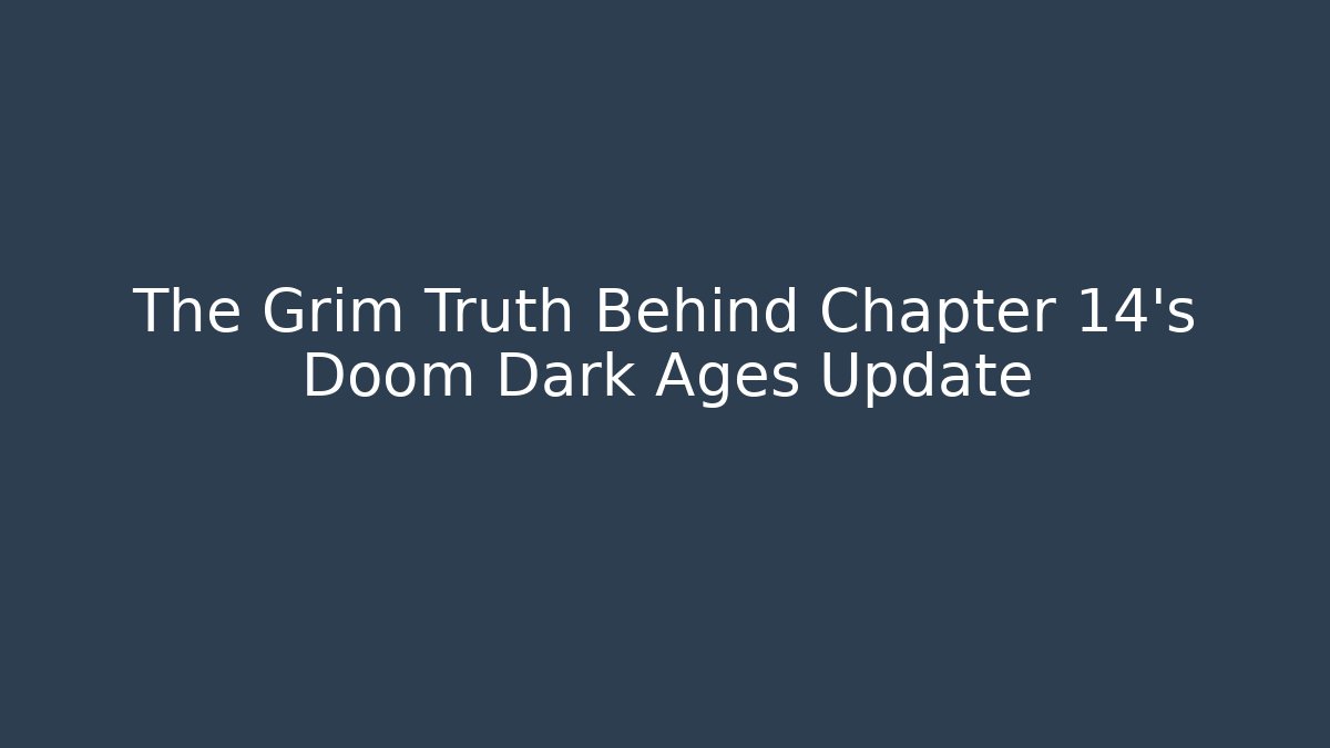 The Grim Truth Behind Chapter 14's Doom Dark Ages Update