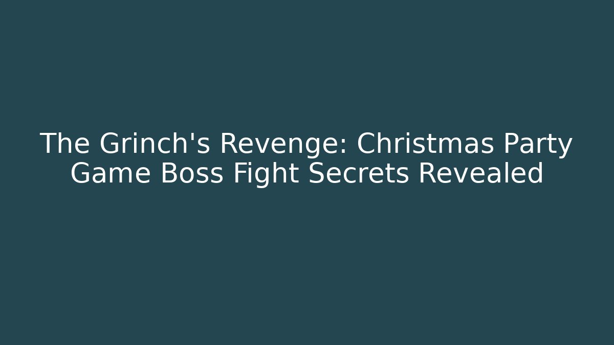 The Grinch's Revenge: Christmas Party Game Boss Fight Secrets Revealed