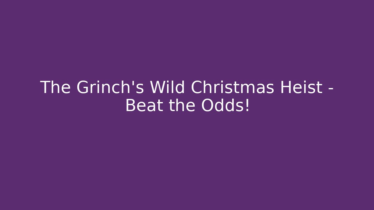 The Grinch’s Wild Christmas Heist – Beat the Odds!