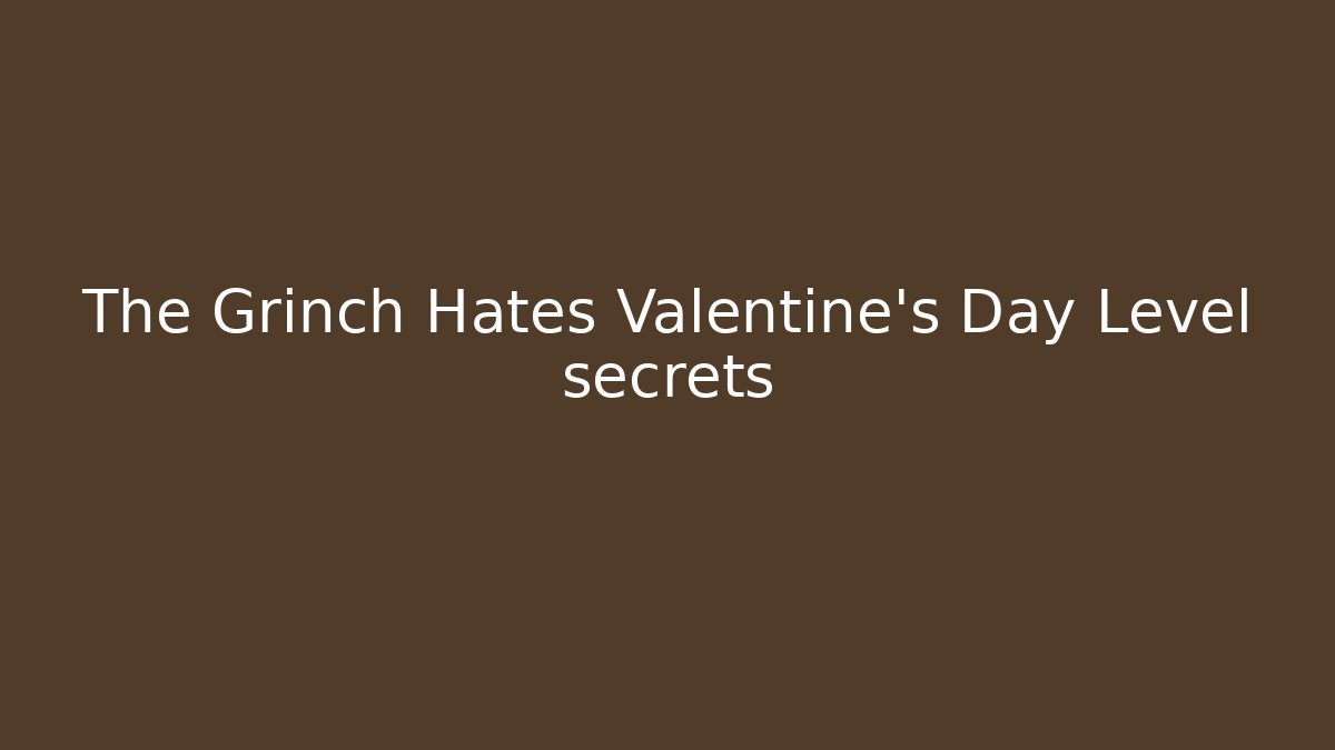 The Grinch Hates Valentine's Day Level secrets
