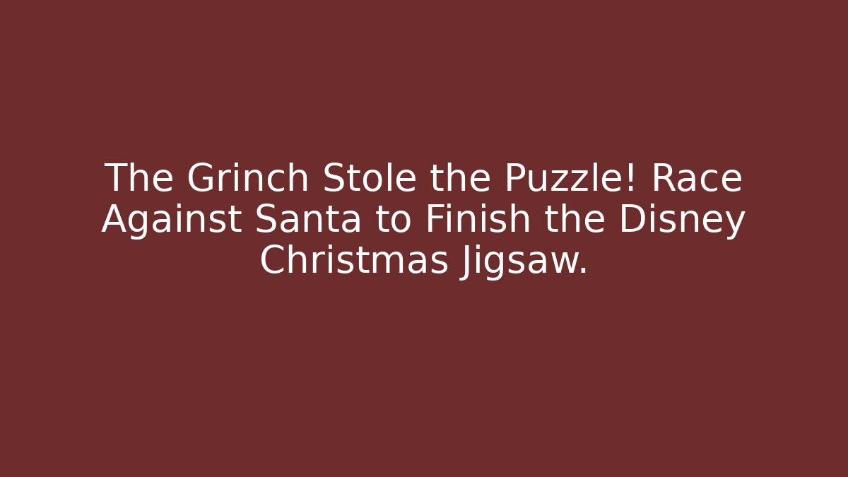 The Grinch Stole the Puzzle! Race Against Santa to Finish the Disney Christmas Jigsaw.