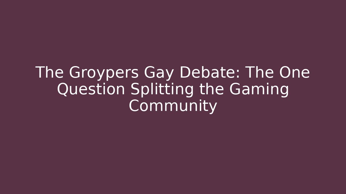 The Groypers Gay Debate: The One Question Splitting the Gaming Community