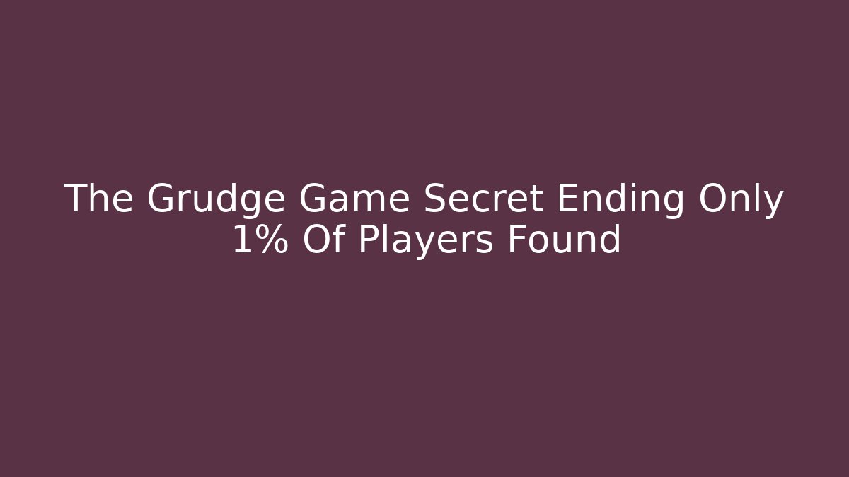 The Grudge Game Secret Ending Only 1% Of Players Found