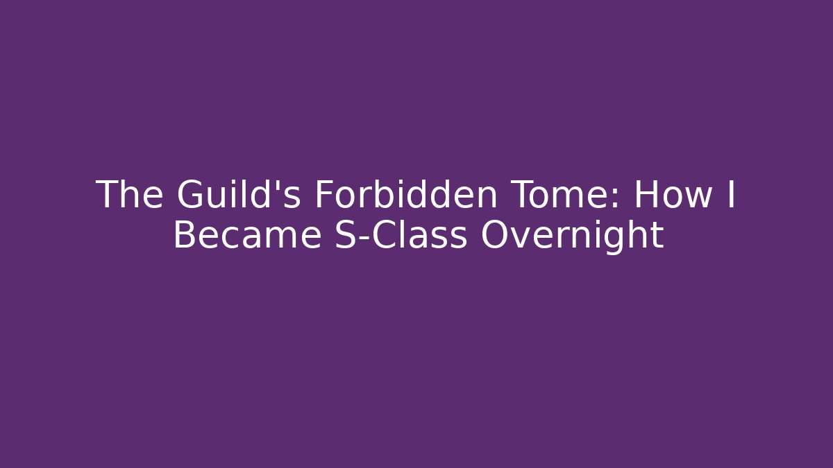 The Guild’s Forbidden Tome: How I Became S-Class Overnight