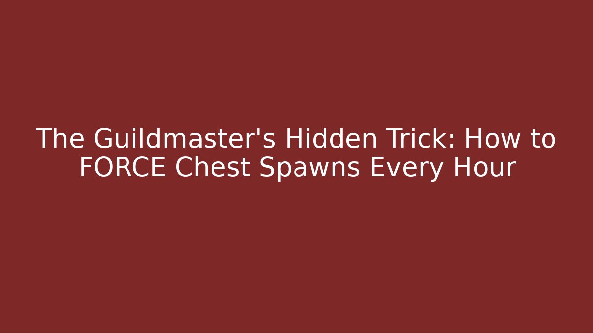 The Guildmaster’s Hidden Trick: How to FORCE Chest Spawns Every Hour - Create More Assets