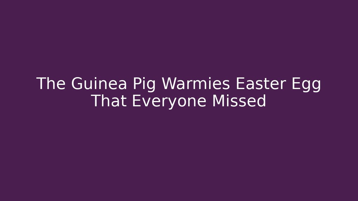 The Guinea Pig Warmies Easter Egg That Everyone Missed