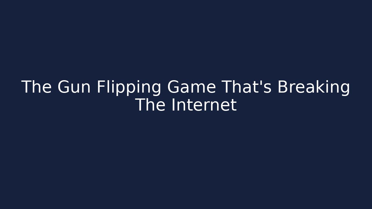 The Gun Flipping Game That's Breaking The Internet